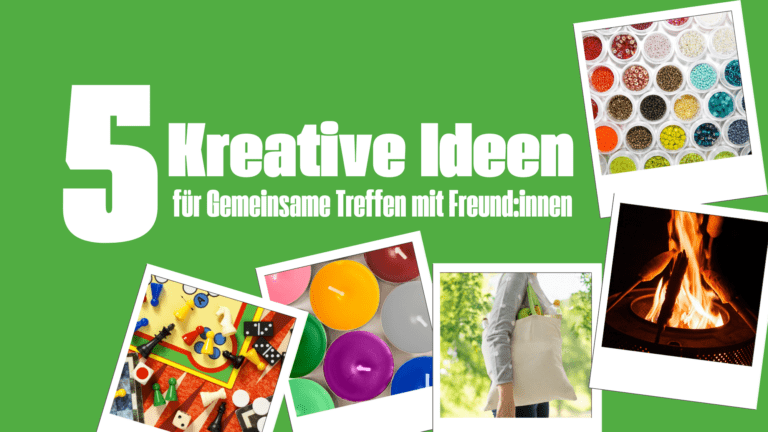 5 kreative Ideen für Gemeinsame treffen
